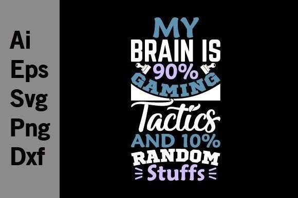 My Brain Is 90 Gaming Tactics: More Than a Funny T-Shirt Design